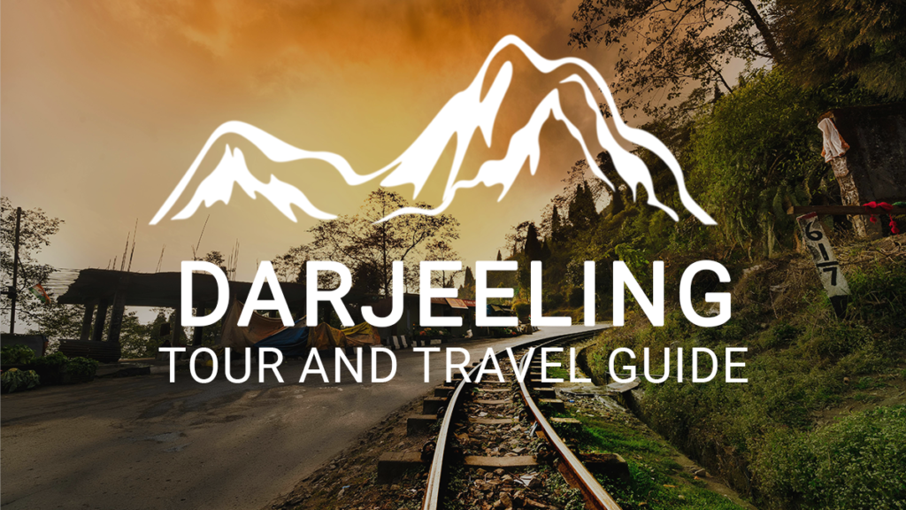 Darjeeling Travel and Tourism Complete Guide